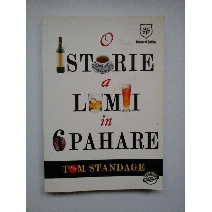 O ISTORIE A LUMII IN 6 PAHARE - TOM STANDAGE